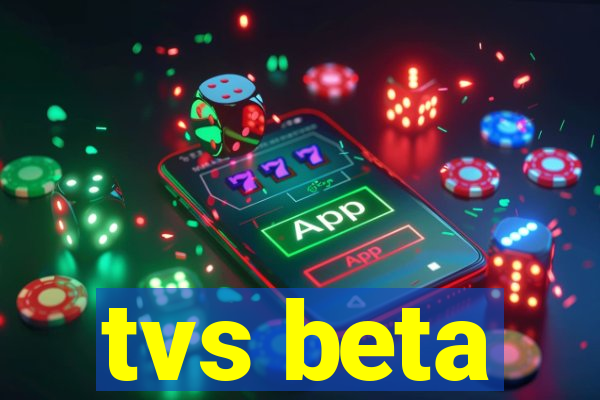 tvs beta